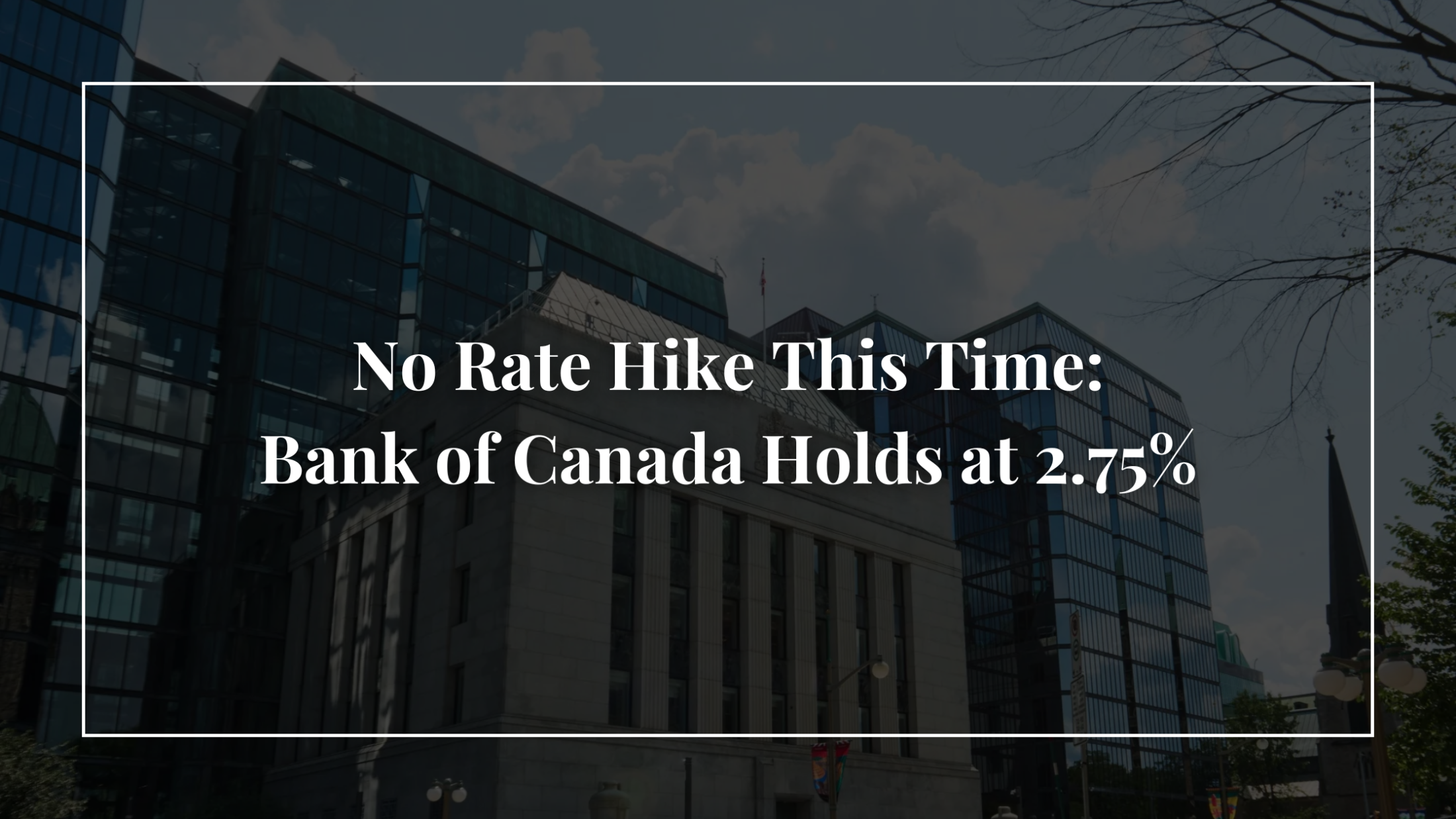 What the Latest Bank of Canada Rate Hold Means for Buyers and Sellers