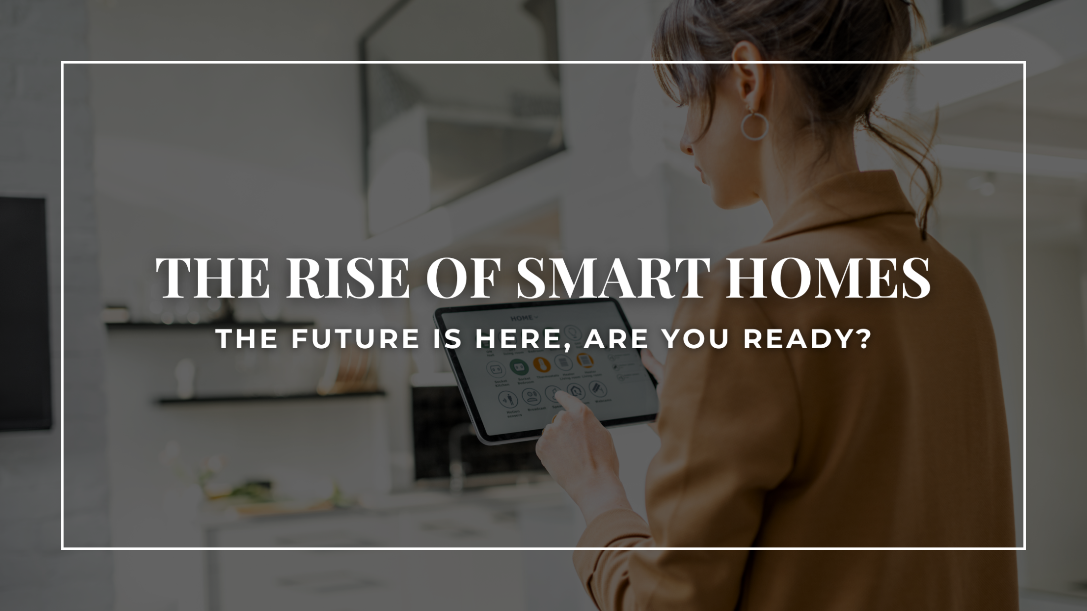 Smart Homes, Smarter Living: The Rise of the Smart Home