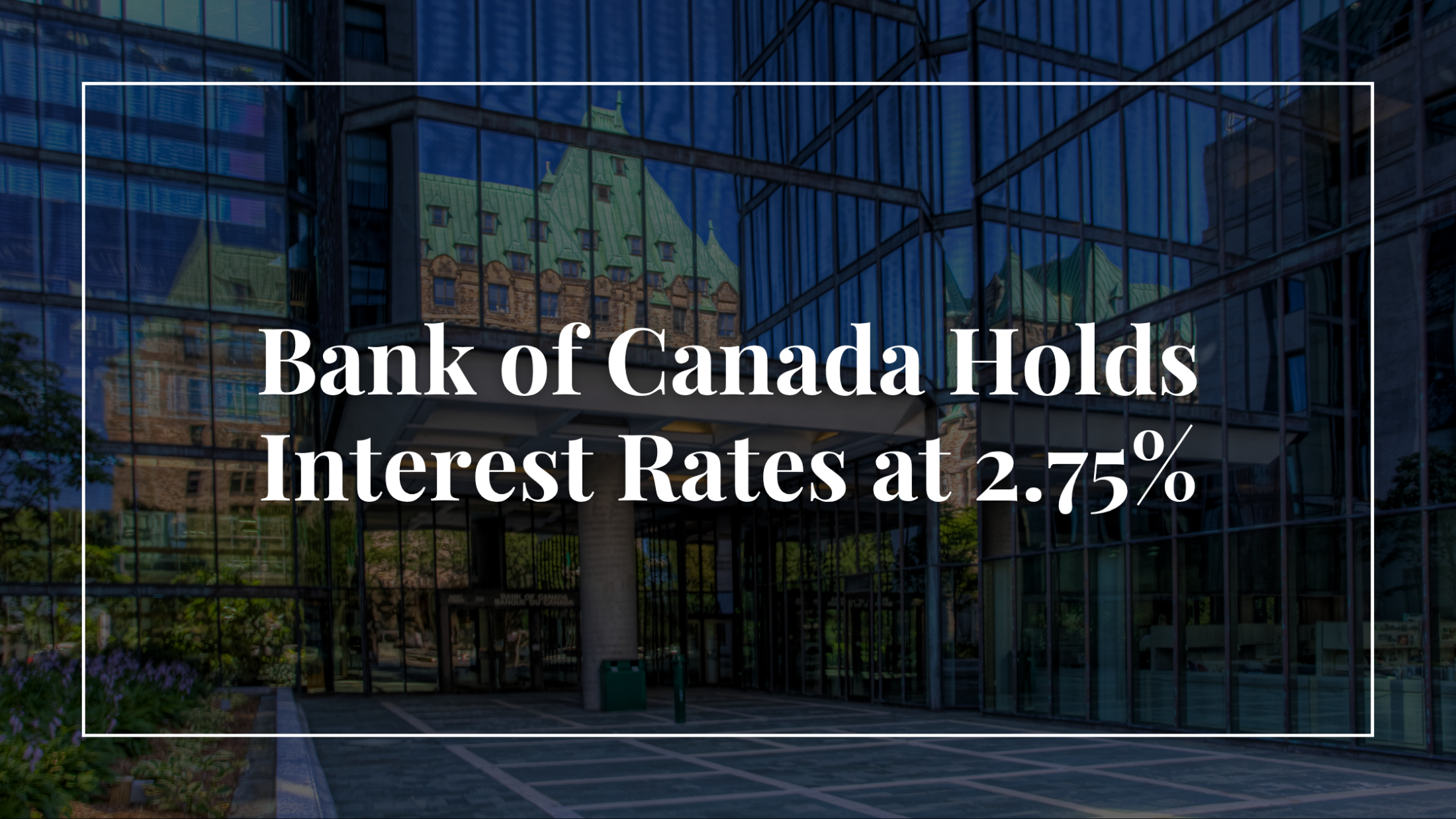 Bank of Canada Holds Interest Rate at 2.75%