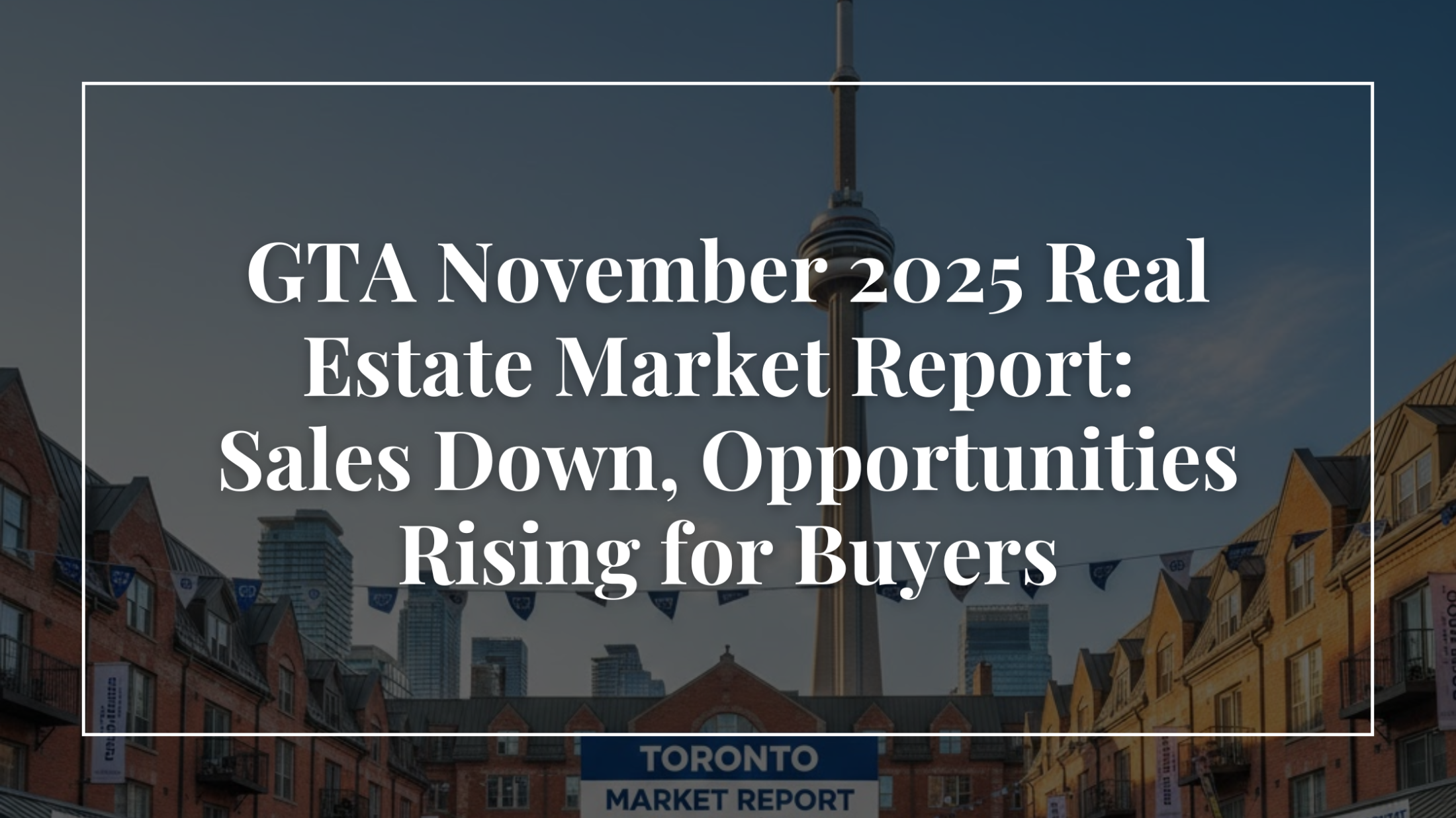 GTA November 2025 Real Estate Market Report: Sales Down, Opportunities Rising for Buyers